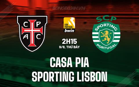 Nhận định Casa Pia vs Sporting Lisbon 2h15 ngày 9/8 (VĐQG Bồ Đào Nha 2025/26)