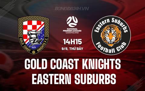 Nhận định Gold Coast Knights vs Eastern Suburbs 14h15 ngày 9/8 (VĐ bang Queensland 2025)