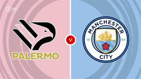 Nhận định Palermo vs Man City (2h00 ngày 10/8): Khó có bất ngờ