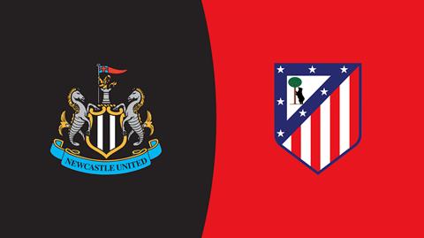 Nhận định Newcastle vs Atletico Madrid (22h00 ngày 9/8): Cuộc tổng duyệt căng thẳng