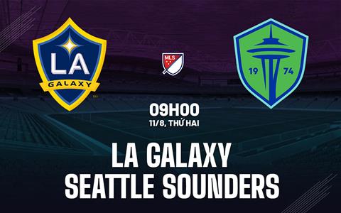 Nhận định LA Galaxy vs Seattle Sounders 9h00 ngày 11/8 (Nhà nghề Mỹ 2025)