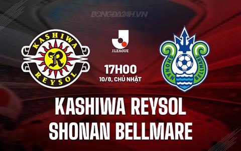 Nhận định Kashiwa Reysol vs Shonan Bellmare 17h00 ngày 10/8 (VĐQG Nhật Bản 2025)