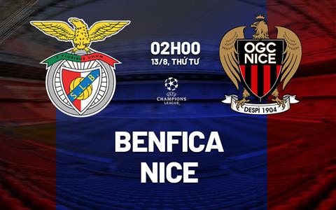 Nhận định Benfica vs Nice (02h00 ngày 13/8): “Đại bàng” sải cánh