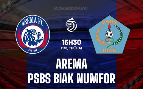 Nhận định Arema vs PSBS Biak Numfor 15h30 ngày 11/8 (VĐQG Indonesia 2025/26)