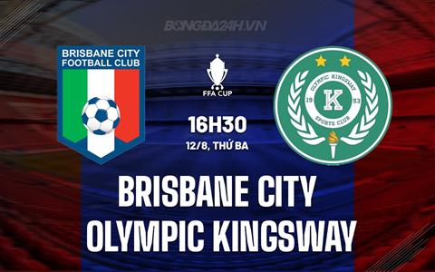 Nhận định Brisbane City vs Olympic Kingsway 16h30 ngày 12/8 (Cúp QG Australia 2025)