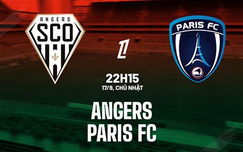 Nhận định bóng đá Angers vs Paris FC 22h15 ngày 17/8 (Ligue 1 2025/26)