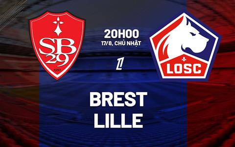 Nhận định Brest vs Lille (20h00 ngày 17/8): Chủ nhà giữ dớp