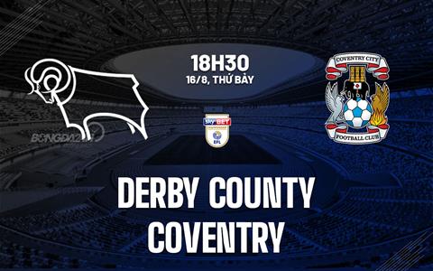 Nhận định Derby County vs Coventry 18h30 ngày 16/8 (Hạng nhất Anh 2025/26)