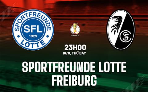 Nhận định Sportfreunde Lotte vs Freiburg 23h00 ngày 16/8 (Cúp QG Đức 2025/26)