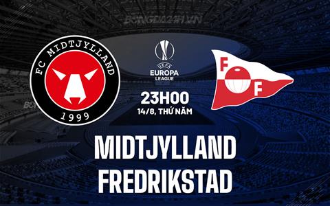 Nhận định Midtjylland vs Fredrikstad 23h00 ngày 14/8 (Europa League 2025/26)