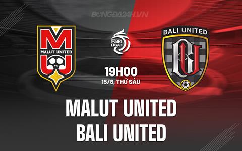 Nhận định Malut United vs Bali United 19h00 ngày 15/8 (VĐQG Indonesia 2025/26)