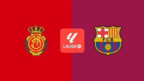 Nhận định Mallorca vs Barcelona (00h30 ngày 17/8): Lấy 3 điểm tại Son Moix
