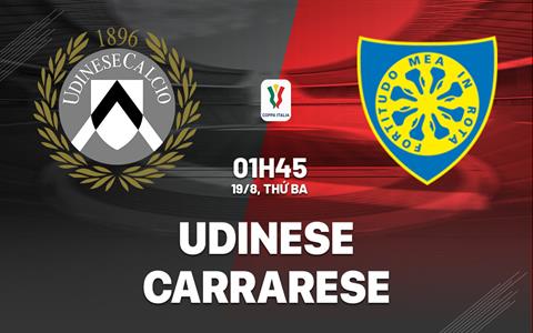 Nhận định bóng đá Udinese vs Carrarese 1h45 ngày 19/8 (Coppa Italia 2025/26)