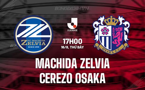 Nhận định Machida Zelvia vs Cerezo Osaka 17h00 ngày 16/8 (VĐQG Nhật Bản 2025)