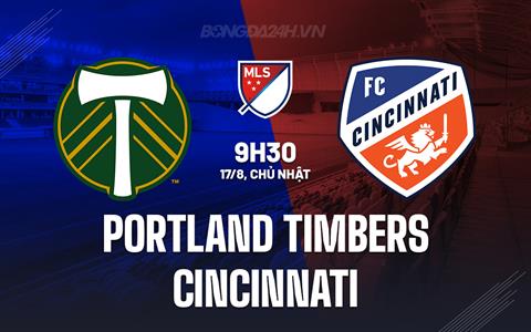 Nhận định Portland Timbers vs Cincinnati 9h30 ngày 17/8 (Nhà nghề Mỹ 2025/26)