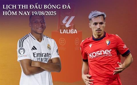 Lịch thi đấu, trực tiếp bóng đá hôm nay 19/8/2025: Real Madrid vs Osasuna