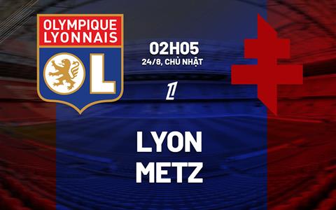 Nhận định bóng đá Lyon vs Metz 2h05 ngày 24/8 (Ligue 1 2025/26)