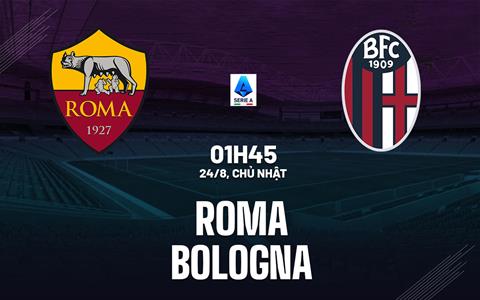 Nhận định Roma vs Bologna (01h45 ngày 24/8): Mở màn triều đại Gasperini