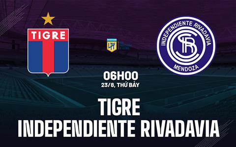 Nhận định Tigre vs Independiente Rivadavia 6h00 ngày 23/8 (VĐQG Argentina 2025)