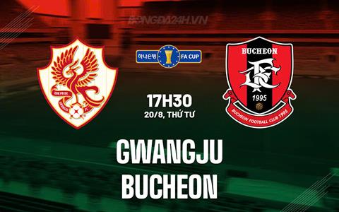 Nhận định Gwangju vs Bucheon 17/30 ngày 20/08 (Cúp QG Hàn Quốc 2025)