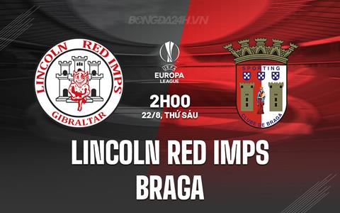 Nhận định Lincoln Red Imps vs Braga 2h00 ngày 22/8 (Europa League 2025/26)