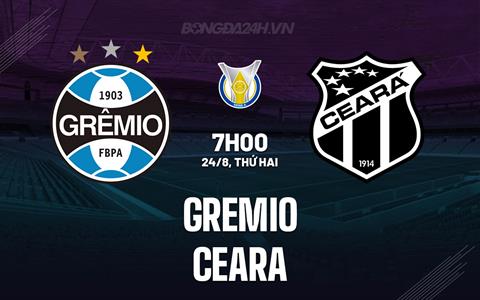 Nhận định - dự đoán Gremio vs Ceara 7h00 ngày 24/8 (VĐQG Brazil 2025)