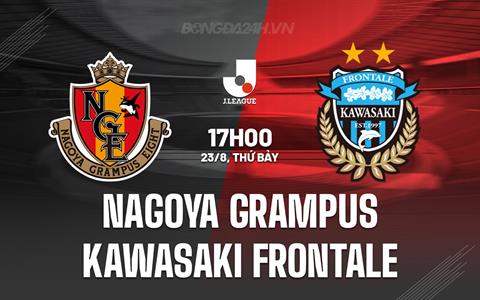 Nhận định Nagoya Grampus vs Kawasaki Frontale 17h00 ngày 23/8 (VĐQG Nhật Bản 2025)