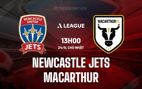 Nhận định Newcastle Jets vs Macarthur 13h00 ngày 24/8 (Cúp QG Australia 2025)