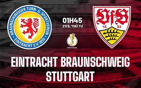 Nhận định Eintracht Braunschweig vs Stuttgart 1h45 ngày 27/8 (Cúp QG Đức 2025/26)
