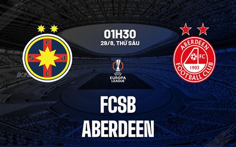 Nhận định bóng đá FCSB vs Aberdeen 1h30 ngày 29/8 (Europa League 2025/26)