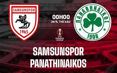 Nhận định bóng đá Samsunspor vs Panathinaikos 0h00 ngày 29/8 (Europa League 2025/26)