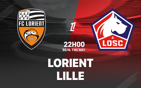 Nhận định Lorient vs Lille (22h00 ngày 30/8): Khách quyết phá dớp