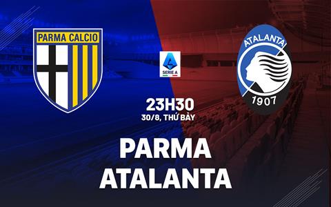 Nhận định Parma vs Atalanta (23h30 ngày 30/8): Không dễ cho đội khách