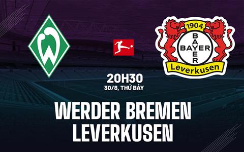Nhận định Werder Bremen vs Leverkusen (20h30 ngày 30/8): Thử thách cho Ten Hag