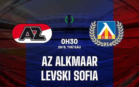 Nhận định AZ Alkmaar vs Levski Sofia 0h30 ngày 29/8 (Conference League 2025/26)