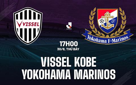 Nhận định Vissel Kobe vs Yokohama Marinos 17h00 ngày 30/8 (VĐQG Nhật Bản 2025)