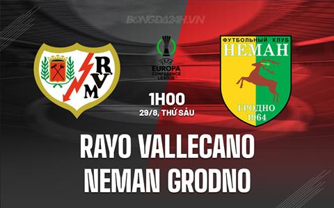 Nhận định Rayo Vallecano vs Neman Grodno 1h00 ngày 29/8 (Conference League 2025/26)