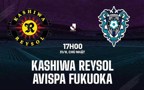 Nhận định Kashiwa Reysol vs Avispa Fukuoka 17h00 ngày 31/8 (VĐQG Nhật Bản 2025)