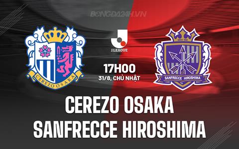 Nhận định Cerezo Osaka vs Sanfrecce Hiroshima 17h00 ngày 31/8 (VĐQG Nhật Bản 2025)