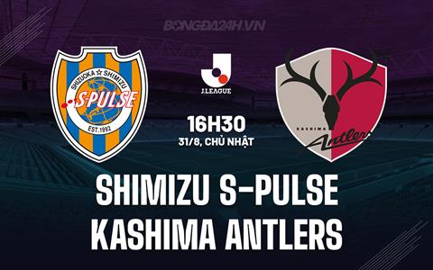 Nhận định Shimizu S-Pulse vs Kashima Antlers 16h30 ngày 31/8 (VĐQG Nhật Bản 2025)