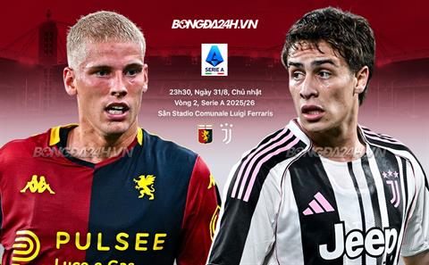 Nhận định Genoa vs Juventus (23h30 ngày 31/8): Chờ đội khách vượt khó