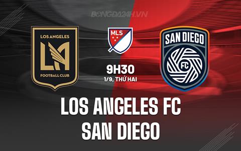 Nhận định Los Angeles FC vs San Diego 9h45 ngày 1/9 (Nhà nghề Mỹ 2025)