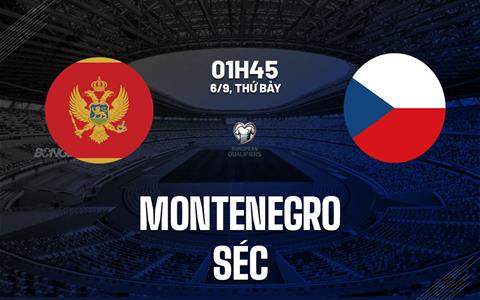 Nhận định bóng đá Montenegro vs Séc 1h45 ngày 6/9 (Vòng loại World Cup 2026)