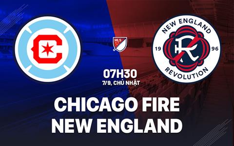Nhận định Chicago Fire vs New England Revolution 7h30 ngày 7/9 (Nhà nghề Mỹ 2025)