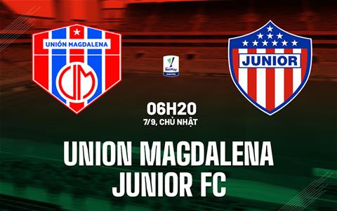 Nhận định Union Magdalena vs Junior FC 6h20 ngày 7/9 (VĐQG Colombia 2025)