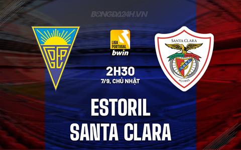 Nhận định Estoril vs Santa Clara 2h30 ngày 7/9 (VĐQG Bồ Đào Nha 2025/26)