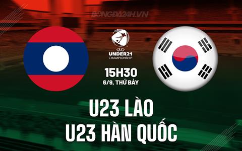 Nhận định U23 Lào vs U23 Hàn Quốc 15h30 ngày 6/9 (Vòng loại U23 châu Á 2026)