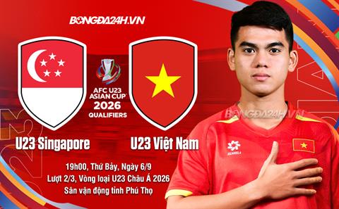 Nhận định U23 Việt Nam vs U23 Singapore (19h00 ngày 6/9): Thêm một chiến thắng