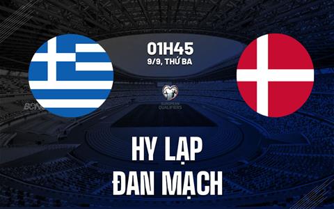 Nhận định Hy Lạp vs Đan Mạch (01h45 ngày 9/9): Định đoạt ngôi đầu