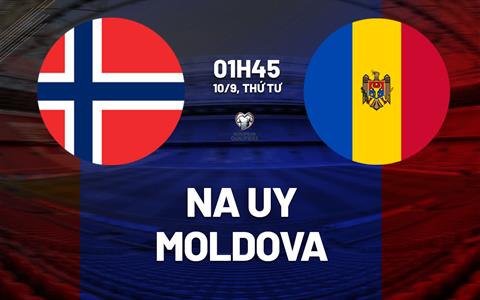 Nhận định Na Uy vs Moldova (01h45 ngày 10/9): Bài toán đơn giản